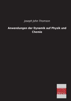 Anwendungen der Dynamik auf Physik und Chemie de Joseph John Thomson