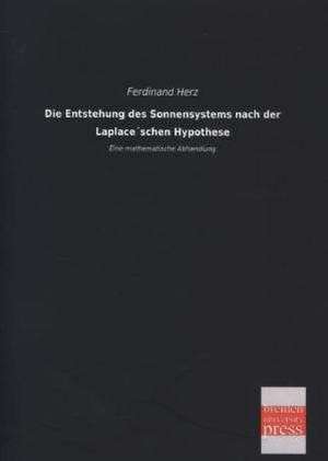 Die Entstehung des Sonnensystems nach der Laplace´schen Hypothese de Ferdinand Herz