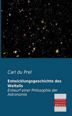 Entwicklungsgeschichte des Weltalls de Carl Du Prel