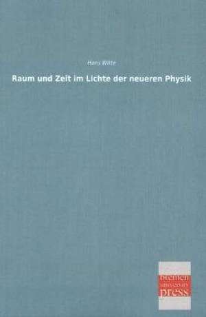 Raum und Zeit im Lichte der neueren Physik de Hans Witte