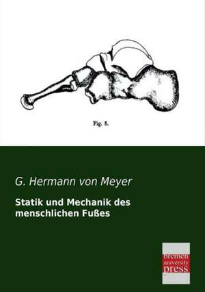 Statik und Mechanik des menschlichen Fußes de G. Hermann von Meyer