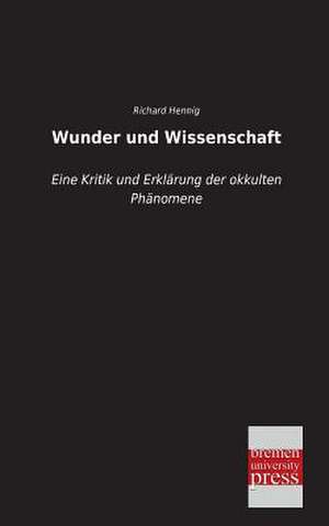 Wunder und Wissenschaft de Richard Hennig