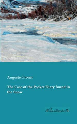 The Case of the Pocket Diary found in the Snow de Auguste Groner