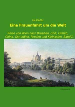 Eine Frauenfahrt um die Welt de Ida Pfeiffer