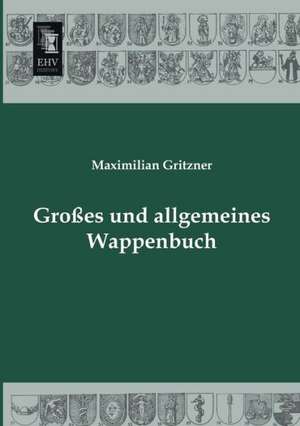 Großes und allgemeines Wappenbuch de Maximilian Gritzner