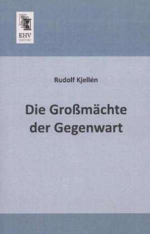 Die Großmächte der Gegenwart de Rudolf Kjellén