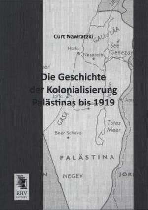 Die Geschichte der Kolonialisierung Palästinas bis 1919 de Curt Nawratzki