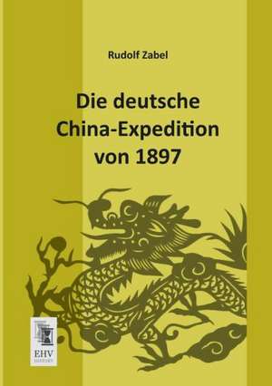 Die deutsche China-Expedition von 1897 de Rudolf Zabel