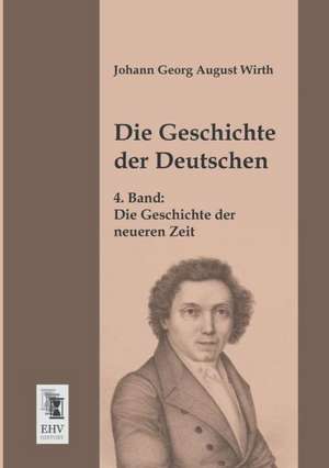 Die Geschichte der Deutschen de Johann Georg August Wirth