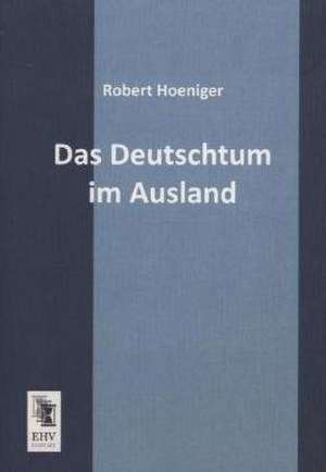 Das Deutschtum im Ausland de Robert Hoeniger