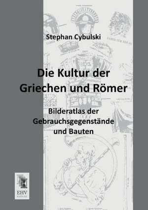 Die Kultur der Griechen und Römer de Stephan Cybulski