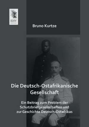 Die Deutsch-Ostafrikanische Gesellschaft de Bruno Kurtze