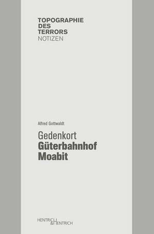 Gedenkort Güterbahnhof Moabit de Alfred Gottwaldt