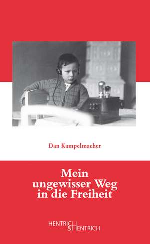 Mein ungewisser Weg in die Freiheit de Dan Kampelmacher