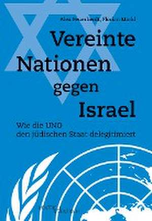 Vereinte Nationen gegen Israel de Alex Feuerherdt