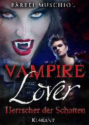 Vampire Lover. Herrscher der Schatten de Bärbel Muschiol