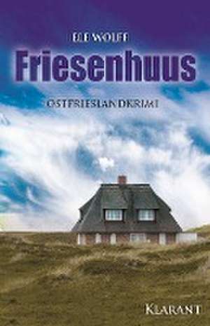 Friesenhuus. Ostfrieslandkrimi de Wolff Ele