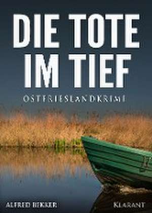 Die Tote im Tief. Ostfrieslandkrimi de Alfred Bekker