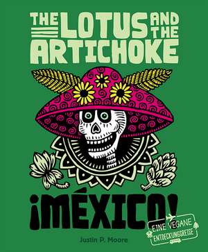 The Lotus and the Artichoke - Mexico! de Justin P. Moore