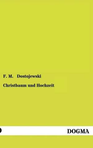 Dostojewski, F: Christbaum und Hochzeit / ¿¿¿¿ ¿ ¿¿¿¿¿¿¿ de F M Dostojewski