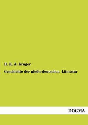 Geschichte der niederdeutschen Literatur de H. K. A. Krüger