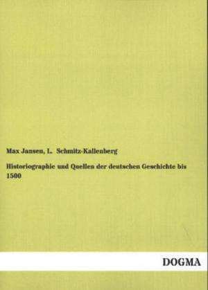 Historiographie und Quellen der deutschen Geschichte bis 1500 de Max Jansen