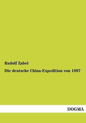 Die deutsche China-Expedition von 1897 de Rudolf Zabel