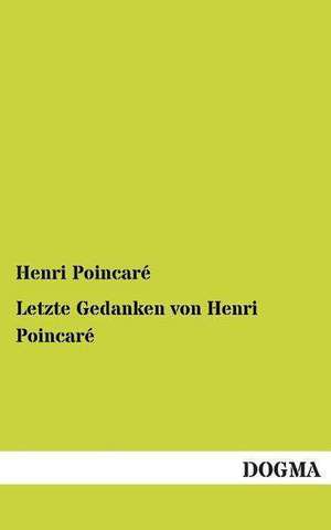 Letzte Gedanken von Henri Poincaré de Henri Poincaré