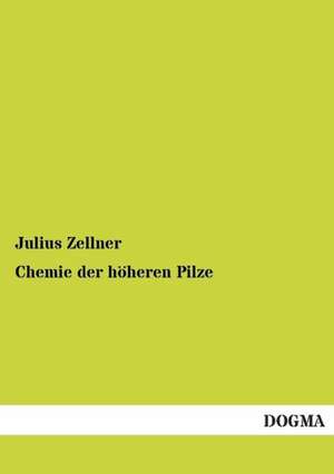 Chemie der höheren Pilze de Julius Zellner