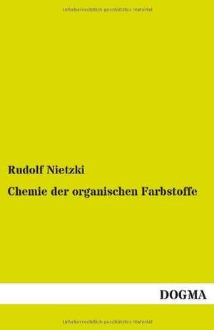 Chemie der organischen Farbstoffe de Rudolf Nietzki