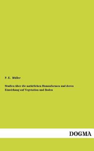 Studien über die natürlichen Humusformen und deren Einwirkung auf Vegetation und Boden de P. E. Müller