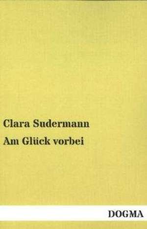 Am Glück vorbei de Clara Sudermann