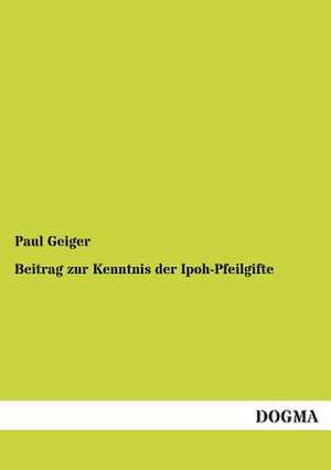 Beitrag zur Kenntnis der Ipoh-Pfeilgifte de Paul Geiger