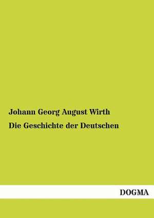 Die Geschichte der Deutschen de Johann Georg August Wirth