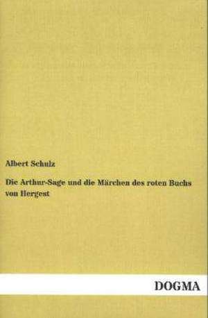 Die Arthur-Sage und die Märchen des roten Buchs von Hergest de Albert Schulz