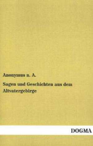 Sagen und Geschichten aus dem Altvatergebirge de Anonymus n. A.