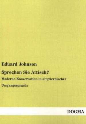 Sprechen Sie Attisch? de Eduard Johnson