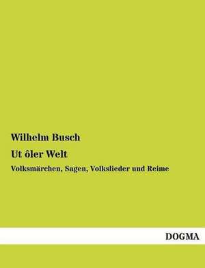 Busch, W: Ut ôler Welt