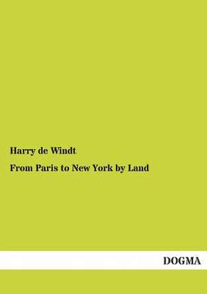 From Paris to New York by Land de Harry De Windt