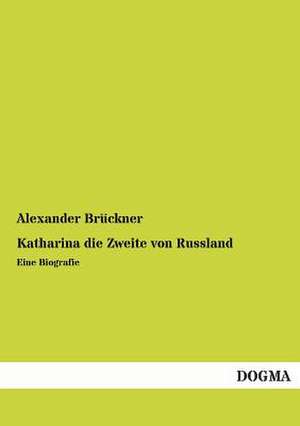 Katharina die Zweite von Russland de Alexander Brückner