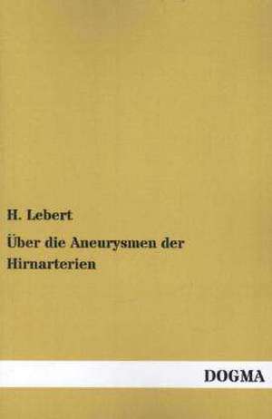 Über die Aneurysmen der Hirnarterien de H. Lebert