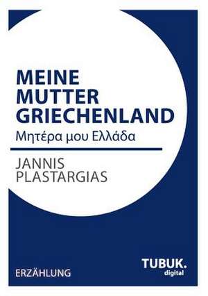 Meine Mutter Griechenland de Jannis Plastargias