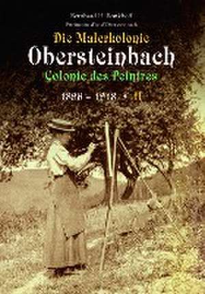 Die Malerkolonie Obersteinbach II (Colonie des Peintres) 1896-1918 de Bernhard Bonkhoff