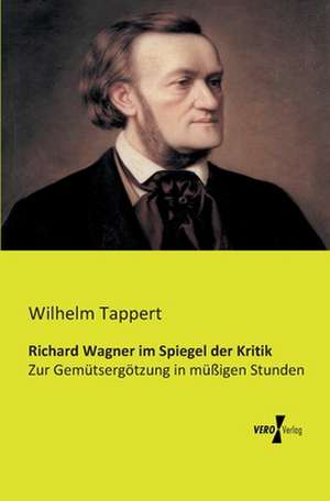 Richard Wagner im Spiegel der Kritik de Wilhelm Tappert