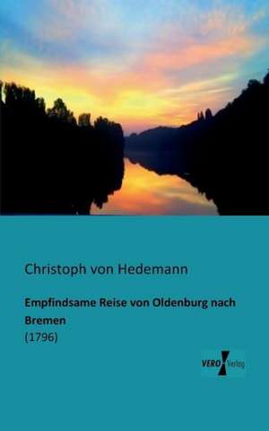 Empfindsame Reise von Oldenburg nach Bremen de Christoph von Hedemann