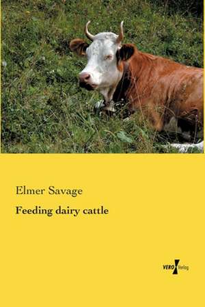 Feeding dairy cattle de Elmer Savage