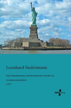 Eine Deputationsreise von Russland nach Amerika vor vierundzwanzig Jahren de Leonhard Sudermann