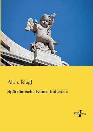 Spätrömische Kunst-Industrie de Alois Riegl