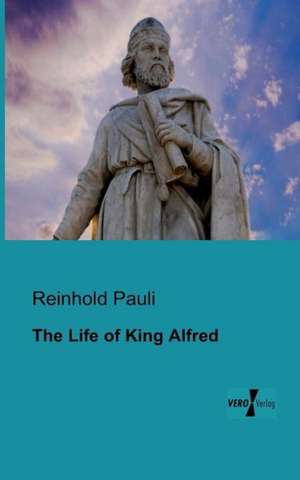 The Life of King Alfred de Reinhold Pauli