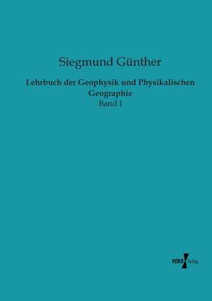 Lehrbuch der Geophysik und Physikalischen Geographie de Siegmund Günther